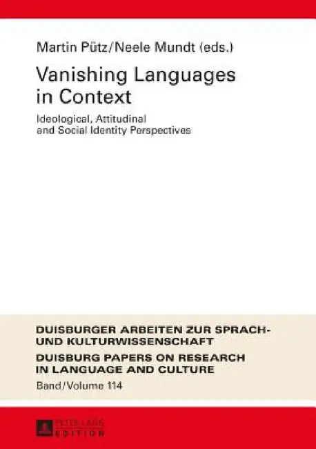 Vanishing Languages in Context: Ideological, Attitudinal and Social Identity Perspectives by Martin Pütz, Martin Pütz, Neele Mundt