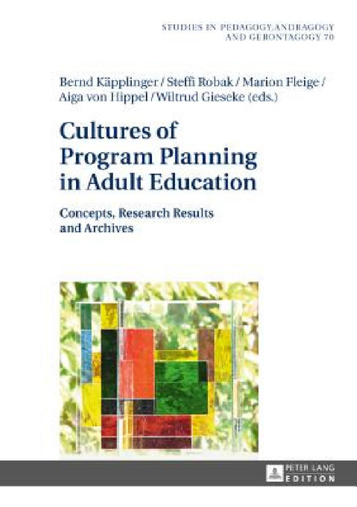 Cultures of Program Planning in Adult Education: Concepts, Research Results and Archives by Bernd Käpplinger, Bernd Käpplinger, Steffi Robak