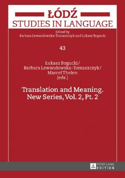 Translation and Meaning. New Series, Vol. 2, Pt. 2 by Lukasz Bogucki, Barbara Lewandowska-Tomaszczyk, Lukasz Bogucki