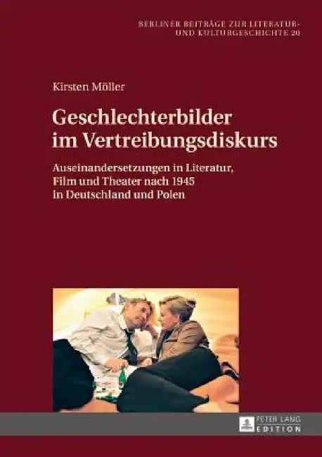 Geschlechterbilder im Vertreibungsdiskurs: Auseinandersetzungen in Literatur, Film und Theater nach 1945 in Deutschland und Polen by Irmela Von Der Lühe, Kirsten Möller
