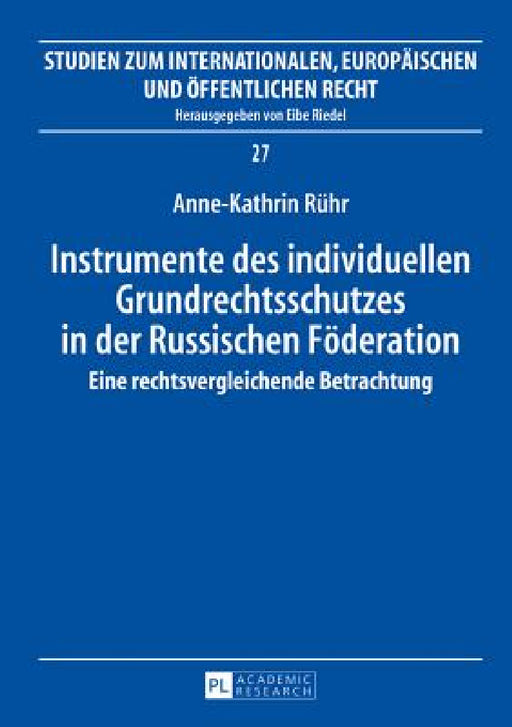 Instrumente des individuellen Grundrechtsschutzes in der Russischen Foederation: Eine rechtsvergleichende Betrachtung by Eibe Riedel, Anne-Kathrin Rühr