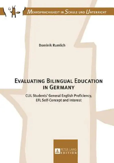 Evaluating Bilingual Education in Germany: CLIL Students' General English Proficiency, EFL Self-Concept and Interest by Stephan Breidbach, Dominik Rumlich