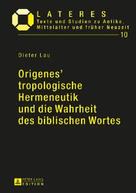 Origenes' tropologische Hermeneutik und die Wahrheit des biblischen Wortes: Ein Beitrag zu den Grundlagen der altchristlichen Bibelexegese by Dieter Lau, Dieter Lau