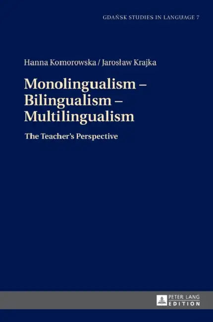 Monolingualism - Bilingualism - Multilingualism: The Teacher's Perspective by Danuta Stanulewicz, Jaroslaw Krajka, Hanna Komorowska