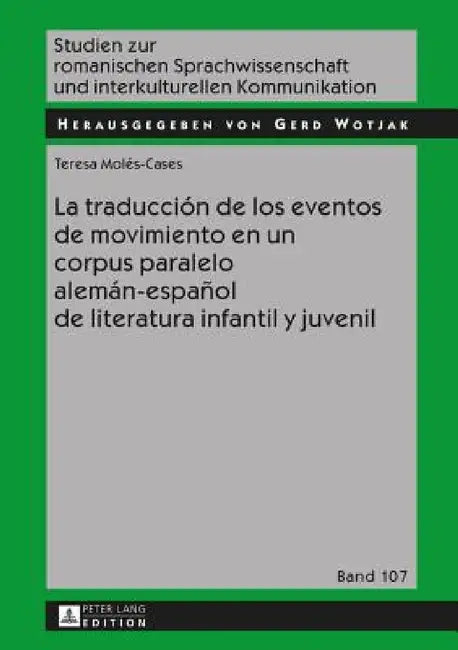 La traducción de los eventos de movimiento en un corpus paralelo alemán-español de literatura infantil y juvenil by Gerd Wotjak, Teresa Molés-Cases