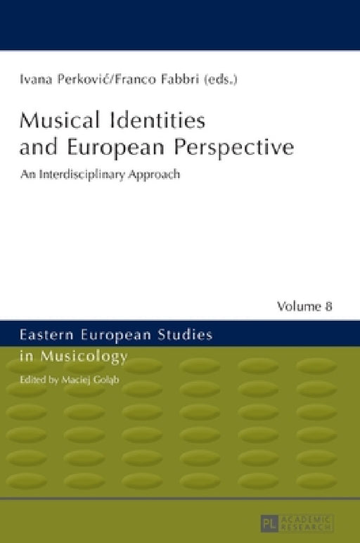 Musical Identities and European Perspective: An Interdisciplinary Approach by Maciej Goląb, Ivana Perkovic, Franco Fabbri