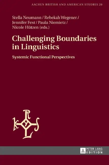 Challenging Boundaries in Linguistics: Systemic Functional Perspectives by Stella Neumann, Stella Neumann, Rebekah Wegener
