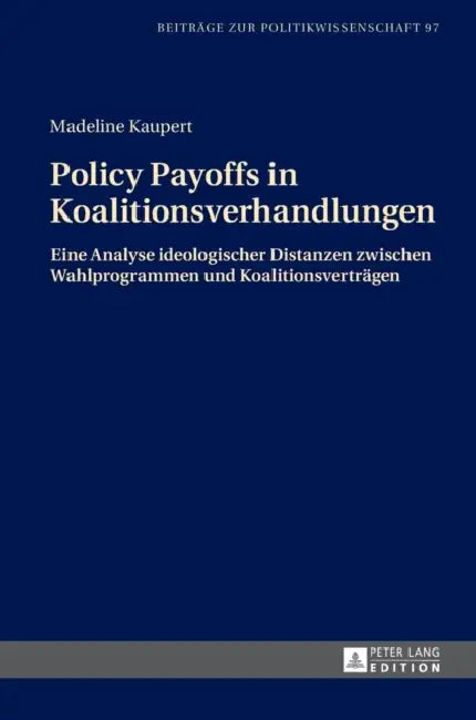 Policy Payoffs in Koalitionsverhandlungen: Eine Analyse ideologischer Distanzen zwischen Wahlprogrammen und Koalitionsvertraegen by Andreas Busch, Madeline Kaupert