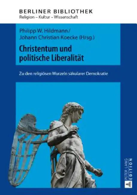Christentum und politische Liberalitaet: Zu den religioesen Wurzeln saekularer Demokratie by Thomas Brose, Philipp W. Hildmann, Johann Christian Koecke
