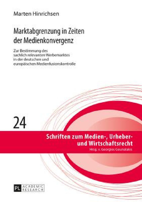 Marktabgrenzung in Zeiten der Medienkonvergenz: Zur Bestimmung des sachlich relevanten Werbemarktes in der deutschen und europaeischen Medienfusionsko by Georgios Gounalakis, Marten Hinrichsen