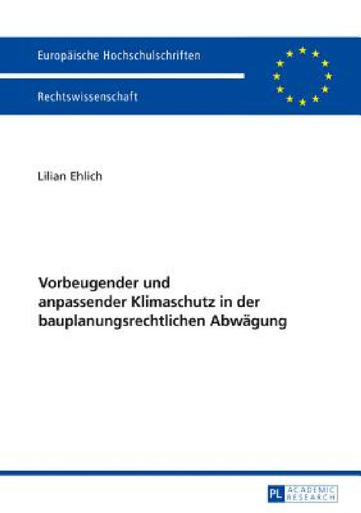 Vorbeugender und anpassender Klimaschutz in der bauplanungsrechtlichen Abwaegung by Lilian Ehlich