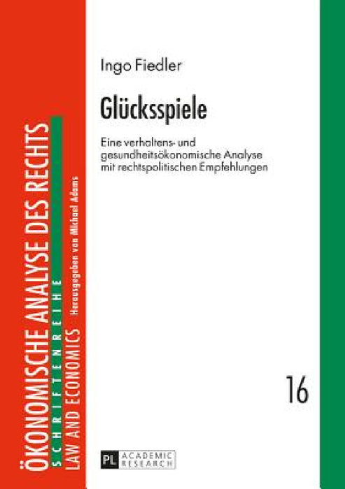 Gluecksspiele: Eine verhaltens- und gesundheitsoekonomische Analyse mit rechtspolitischen Empfehlungen by Michael Adams, Ingo Fiedler