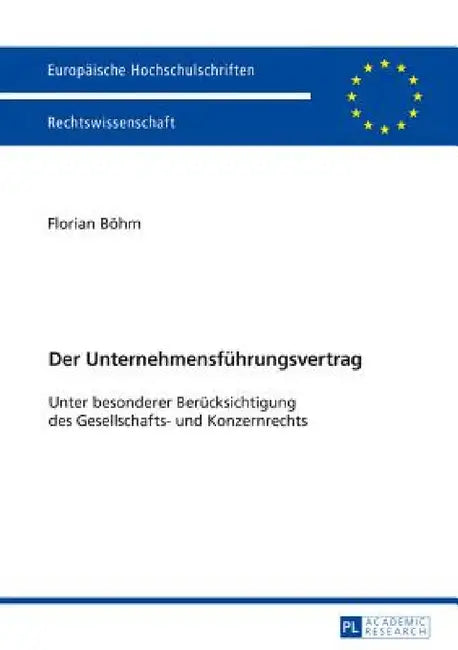 Der Unternehmensfuehrungsvertrag: Unter besonderer Beruecksichtigung des Gesellschafts- und Konzernrechts by Florian Böhm
