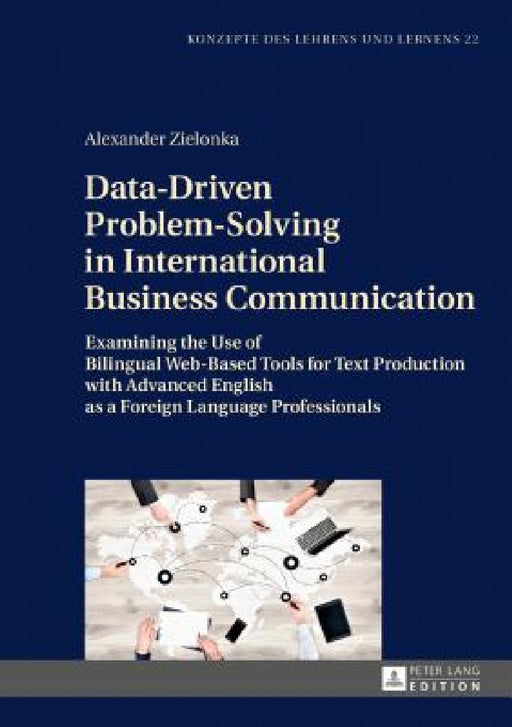 Data-Driven Problem-Solving in International Business Communication: Examining the Use of Bilingual Web-Based Tools for Text Production with Advanced by Jürgen Seifried, Alexander Zielonka