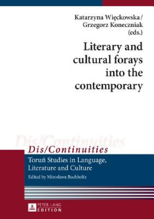Literary and cultural forays into the contemporary by Miroslawa Buchholtz, Katarzyna Więckowska, Grzegorz Koneczniak
