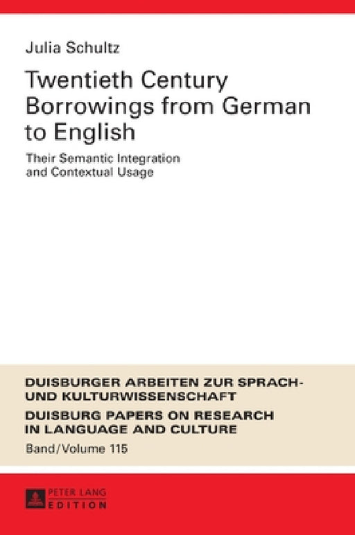 Twentieth-Century Borrowings from German to English: Their Semantic Integration and Contextual Usage by Ulrich Ammon, Julia Schultz
