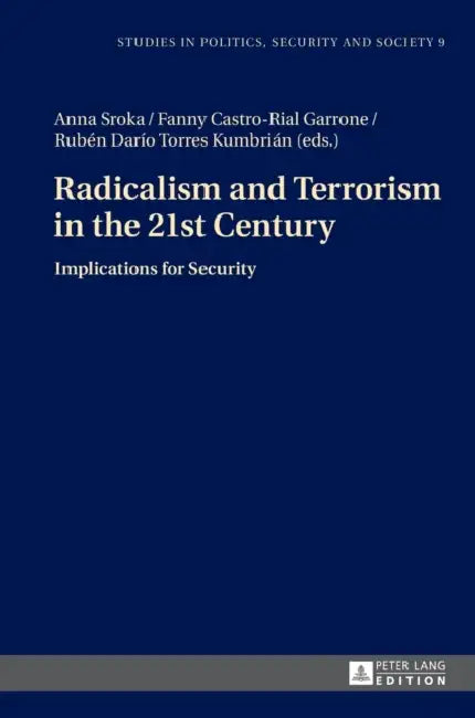 Radicalism and Terrorism in the 21st Century: Implications for Security by Stanislaw Sulowski, Fanny Castro-Rial Garrone, Anna Sroka