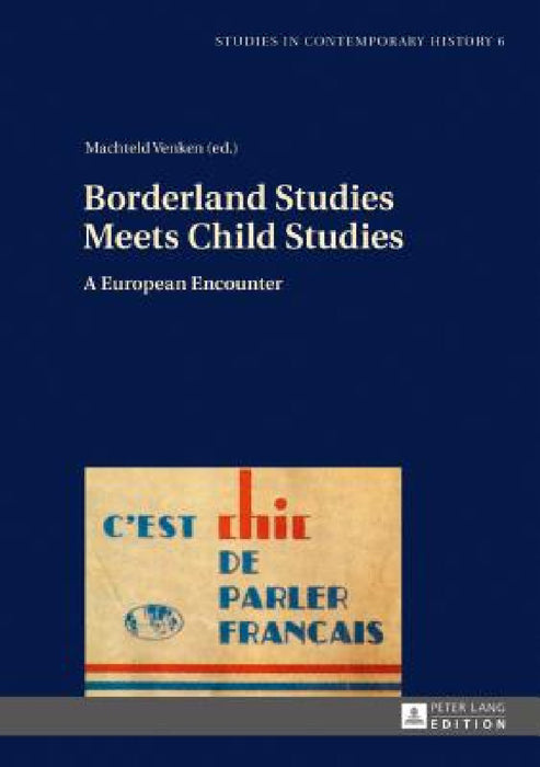 Borderland Studies Meets Child Studies: A European Encounter by Karol Pereplys, Machteld Venken, Machteld Venken