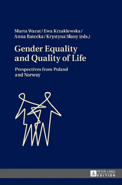 Gender Equality and Quality of Life: Perspectives from Poland and Norway by Marta Warat, Ewa Krzaklewska, Anna Ratecka