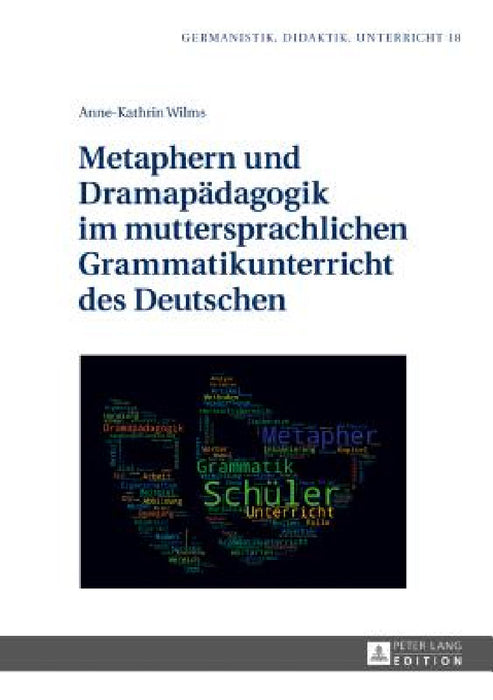 Metaphern und Dramapaedagogik im muttersprachlichen Grammatikunterricht des Deutschen by Ina Karg, Anne-Kathrin Wilms