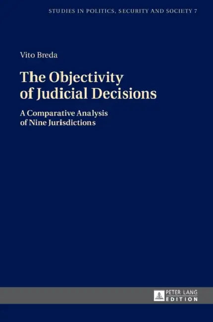 The Objectivity of Judicial Decisions: A Comparative Analysis of Nine Jurisdictions by Stanislaw Sulowski, Vito Breda