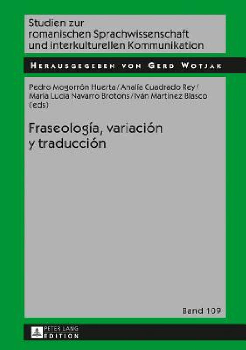 Fraseología, Variación Y Traducción by Gerd Wotjak, Pedro Mogorrón Huerta, Analía Cuadrado Rey