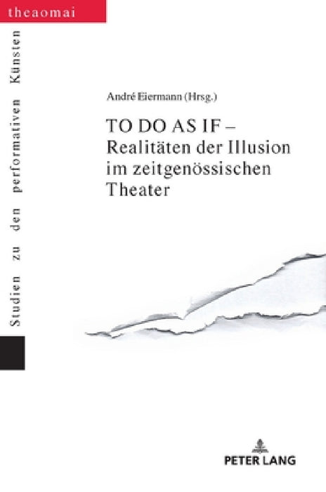 TO DO AS IF - Realitaeten der Illusion im zeitgenoessischen Theater by Gerald Siegmund, André Eiermann