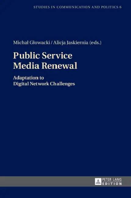 Public Service Media Renewal: Adaptation to Digital Network Challenges by Michal Glowacki, Michal Glowacki, Alicja Jaskiernia