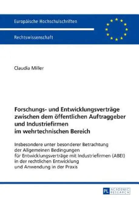 Forschungs- und Entwicklungsvertraege zwischen dem oeffentlichen Auftraggeber und Industriefirmen im wehrtechnischen Bereich: Insbesondere unter beson by Claudia Miller