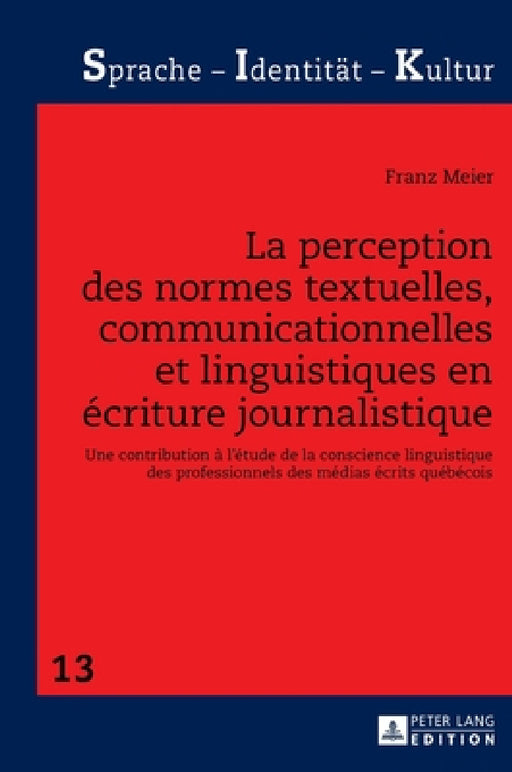 La perception des normes textuelles, communicationnelles et linguistiques en écriture journalistique: Une contribution à l'étude de la conscience ling by Sabine Schwarze, Franz Meier