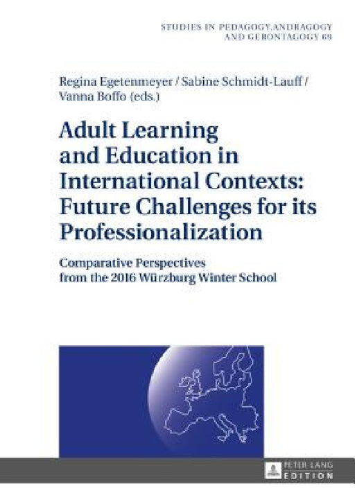 Adult Learning and Education in International Contexts: Future Challenges for Its Professionalization: Comparative Perspectives from the 2016 Wuerzbur by Bernd Käpplinger, Regina Egetenmeyer, Sabine Schmidt-Lauff