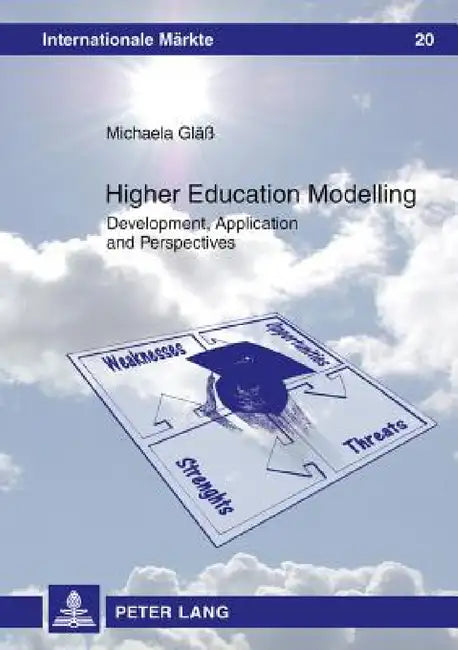 Higher Education Modelling: Development, Application and Perspectives by Herbert Strunz, Michaela Gläß