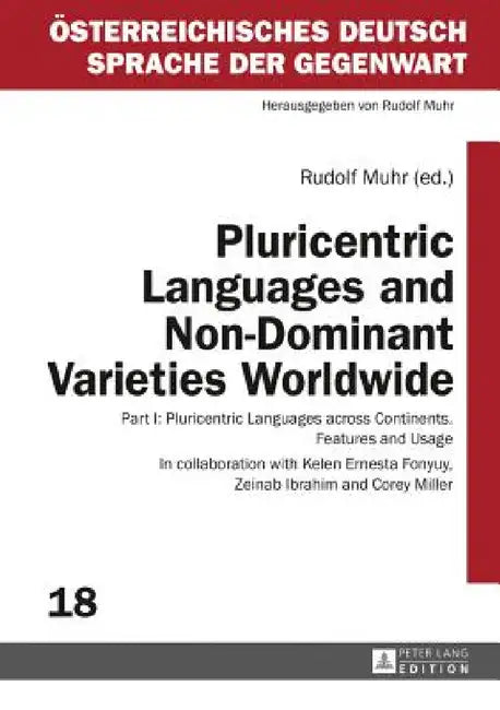 Pluricentric Languages and Non-Dominant Varieties Worldwide: Part I: Pluricentric Languages across Continents. Features and Usage by Rudolf Muhr, Rudolf Muhr