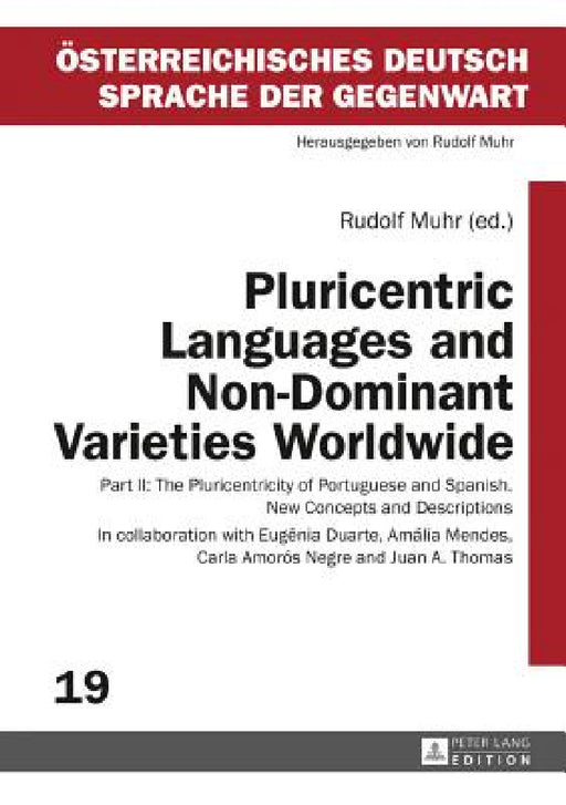 Pluricentric Languages and Non-Dominant Varieties Worldwide: Part II: The Pluricentricity of Portuguese and Spanish. New Concepts and Descriptions by Rudolf Muhr, Rudolf Muhr