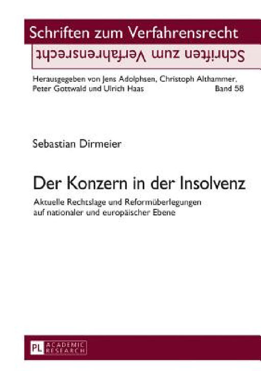Der Konzern in der Insolvenz: Aktuelle Rechtslage und Reformueberlegungen auf nationaler und europaeischer Ebene by Peter Gottwald, Sebastian Dirmeier