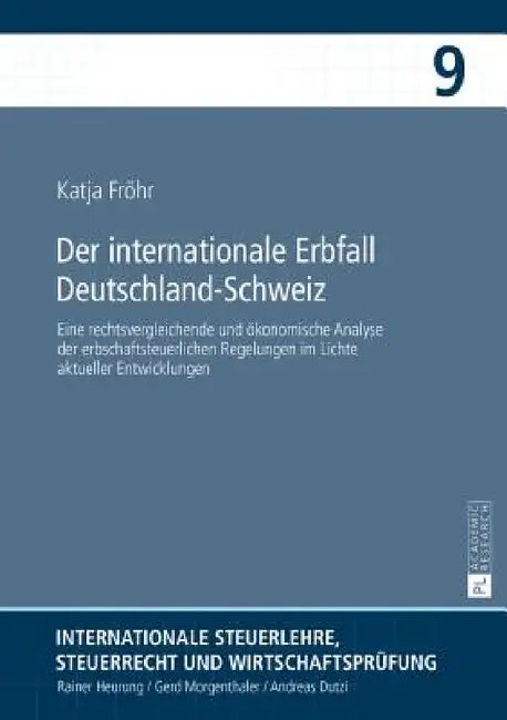 Der internationale Erbfall Deutschland-Schweiz: Eine rechtsvergleichende und oekonomische Analyse der erbschaftsteuerlichen Regelungen im Lichte aktue by Rainer Heurung, Katja Fröhr
