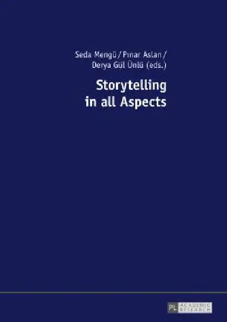 Storytelling in All Aspects by Seda Mengü, Pinar Aslan, Derya Gül Ünlü
