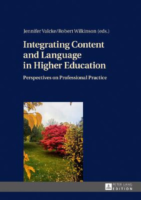 Integrating Content and Language in Higher Education: Perspectives on Professional Practice by Jennifer Valcke, Robert Wilkinson
