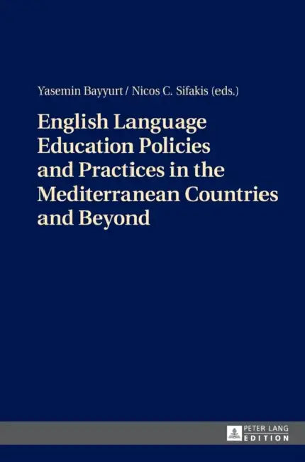 English Language Education Policies and Practices in the Mediterranean Countries and Beyond by Yasemin Bayyurt, Nicos C. Sifakis