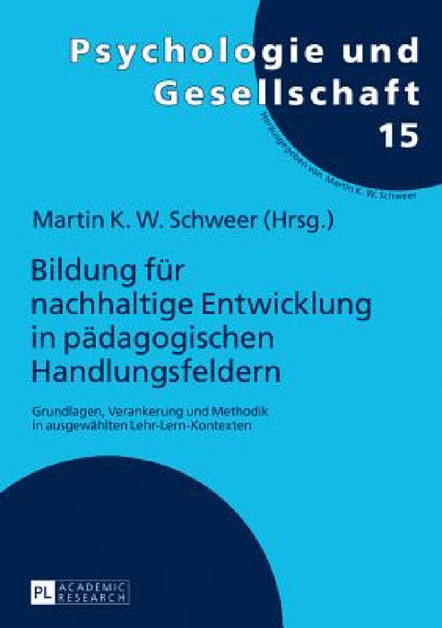 Bildung fuer nachhaltige Entwicklung in paedagogischen Handlungsfeldern: Grundlagen, Verankerung und Methodik in ausgewaehlten Lehr-Lern-Kontexten by Martin K. W. Schweer, Martin K. W. Schweer