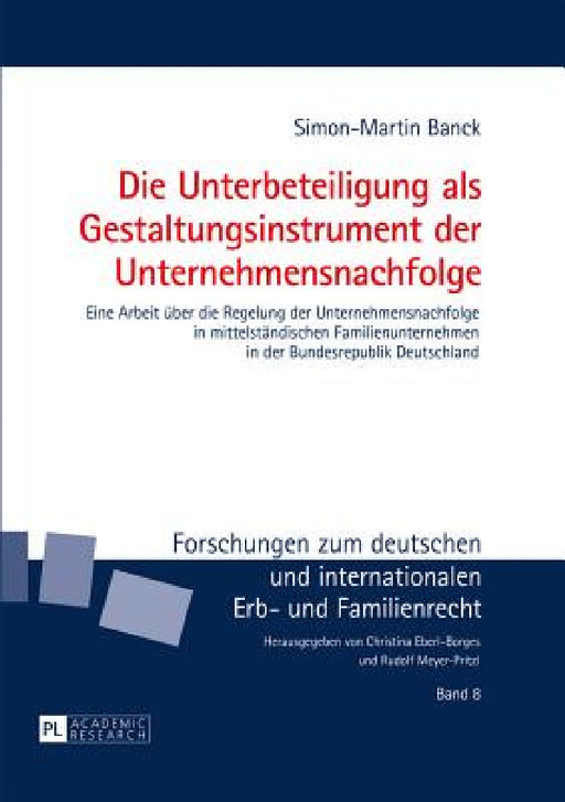 Die Unterbeteiligung als Gestaltungsinstrument der Unternehmensnachfolge: Eine Arbeit ueber die Regelung der Unternehmensnachfolge in mittelstaendisch by Rudolf Meyer-Pritzl, Simon-Martin Banck