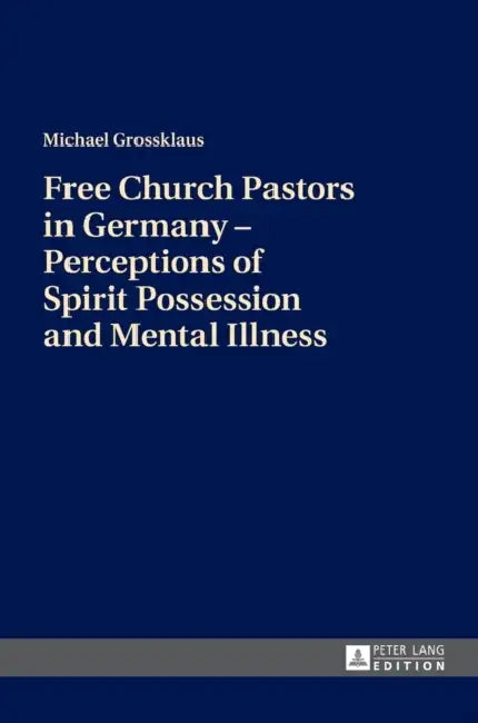 Free Church Pastors in Germany - Perceptions of Spirit Possession and Mental Illness by Michael Grossklaus