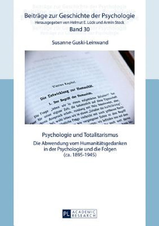 Psychologie und Totalitarismus: Die Abwendung vom Humanitaetsgedanken in der Psychologie und die Folgen (ca. 1895-1945) by Susanne Guski-Leinwand