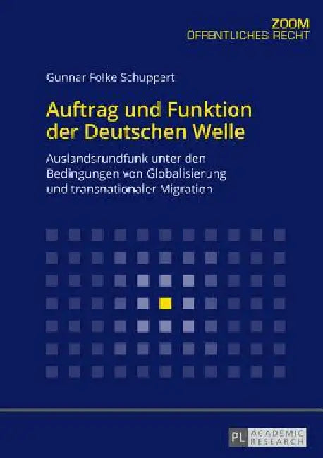 Auftrag und Funktion der Deutschen Welle: Auslandsrundfunk unter den Bedingungen von Globalisierung und transnationaler Migration by Gunnar Folke Schuppert