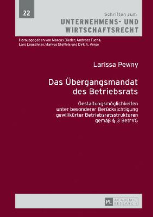 Das Uebergangsmandat des Betriebsrats: Gestaltungsmoeglichkeiten unter besonderer Beruecksichtigung gewillkuerter Betriebsratsstrukturen gemaeß § 3 Be by Marcus Bieder, Larissa Pewny