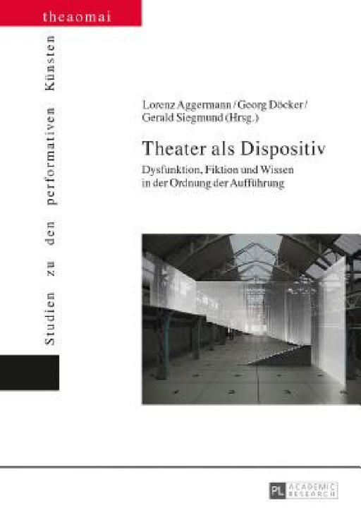 Theater als Dispositiv: Dysfunktion, Fiktion und Wissen in der Ordnung der Auffuehrung by Helga Finter, Gerald Siegmund, Lorenz Aggermann