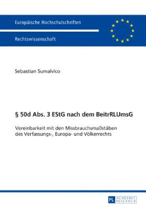 § 50d Abs. 3 EStG nach dem BeitrRLUmsG: Vereinbarkeit mit den Missbrauchsmaßstaeben des Verfassungs-, Europa- und Voelkerrechts by Sebastian Sumalvico
