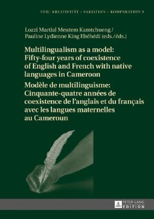 Multilingualism as a model: Fifty-four years of coexistence of English and French with native languages in Cameroon / Modèle de multilinguisme: Cinqua by Kerstin Störl, Lozzi Martial Meutem Kamtchueng, Pauline Lydienne King Ebéhédi