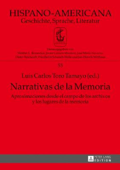 Narrativas de la Memoria: Aproximaciones desde el campo de los archivos y los lugares de la memoria by Jan-Henrik Witthaus, Luis Carlos Toro Tamayo