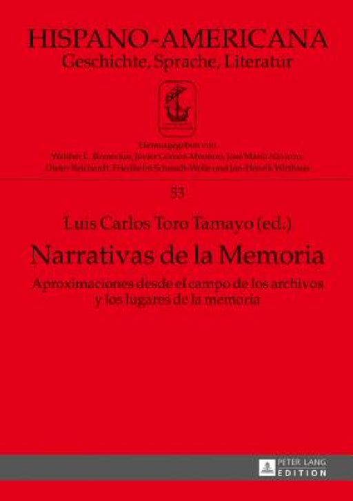 Narrativas de la Memoria: Aproximaciones desde el campo de los archivos y los lugares de la memoria by Jan-Henrik Witthaus, Luis Carlos Toro Tamayo